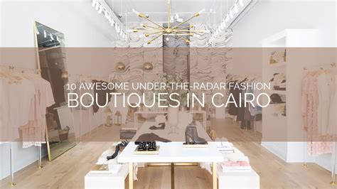 The 12 coolest clothing stores and boutiques in Cairo .